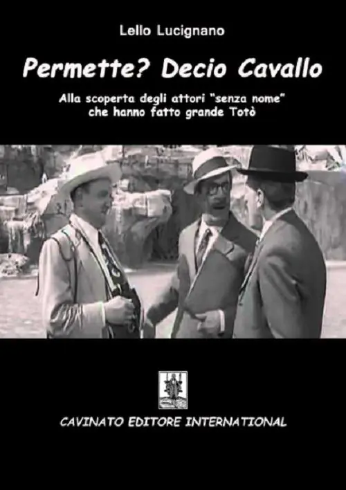 Permette? Decio Cavallo. Alla scoperta degli attori «senza nome» che hanno fatto grande Totò Ultime Pezzi