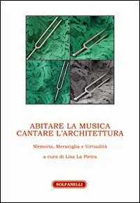Miglior Prezzo Abitare la musica. Cantare l‘architettura. Memoria, meraviglia e virtualità