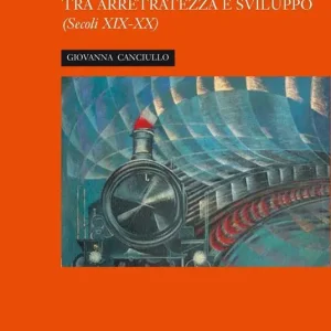 Offerta Lampo La ferrovia siciliana tra arretratezza e sviluppo. Secoli XIX-XX