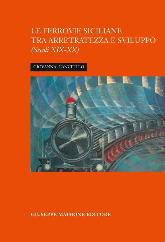 Offerta Lampo La ferrovia siciliana tra arretratezza e sviluppo. Secoli XIX-XX