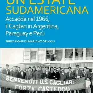 Un‘ estate sudamericana. Accadde nel 1966, il Cagliari in Argentina, Paraguay e Perù Scelto Dai Clienti