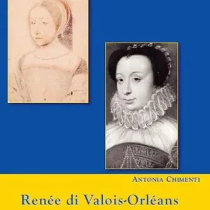 Compra Adesso Renée di Valois-Orléans duchessa d‘Este. Signora di Montargis