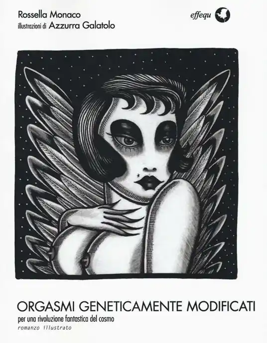 Orgasmi geneticamente modificati. Per una rivoluzione fantastica del cosmo. Ediz. illustrata Consegna Rapida