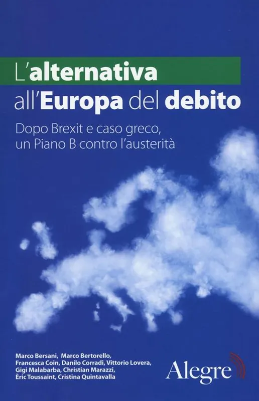 Economico L‘ alternativa all‘Europa del debito. Dopo Brexit e caso greco, un piano B contro l‘austerità