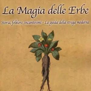 Offerta Speciale La magia delle erbe. Storia, folklore, incantesimi. La guida della strega moderna
