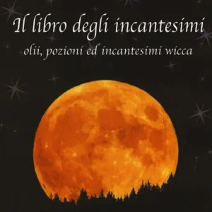 Il libro degli incantesimi. Olii, pozioni ed incantesimi wicca. Vol. 1 Compra Oggi Stesso