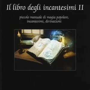 Economico Il libro degli incantesimi. Piccolo manuale di magia popolare, incantesimi, divinazioni. Vol. 2