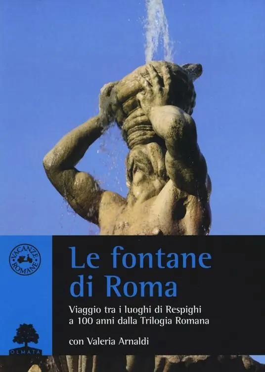 Le fontane di Roma. Viaggio tra i luoghi di Respighi a 100 anni dalla Trilogia romana Non Perdere