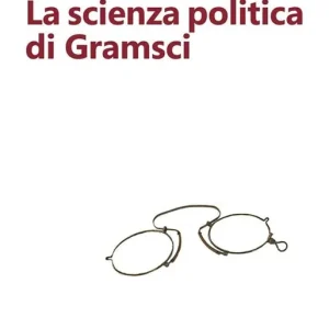La scienza politica di Gramsci Subito Disponibile