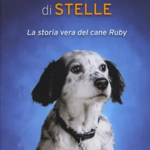 Avevo solo una manciata di stelle. La storia vera del cane Ruby Promozione Esclusiva