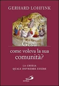 Occasione Gesù come voleva la sua comunità? La Chiesa quale dovrebbe essere