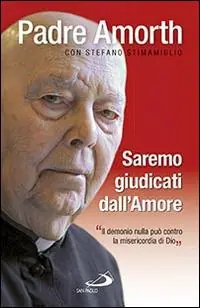 Saremo giudicati dall‘amore. Il demonio nulla può contro la misericordia di Dio Prezzo Ridotto