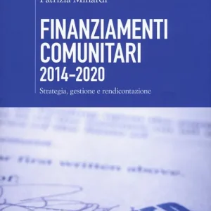 Finanziamenti comunitari 2014-2020. Strategia, gestione e rendicontazione Prezzo Scontato