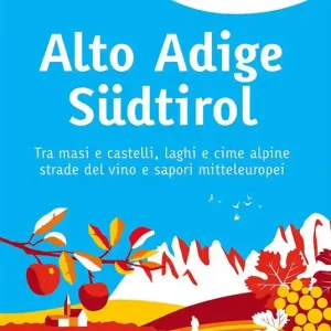Alto Adige Südtirol. Tra masi e castelli, laghi e cime alpine, strade del vino e sapori mitteleuropei Affare