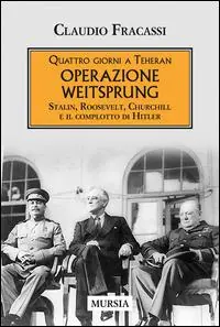 Quattro giorni a Teheran. Operazione Weitsprung. Stalin, Roosevelt, Churchill e il complotto di Hitler Offerta Speciale