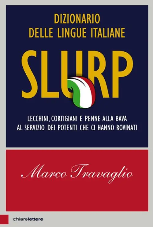 Slurp. Dizionario delle lingue italiane. Lecchini, cortigiani e penne alla bava al servizio dei potenti che ci hanno rovinati Reso Gratuito