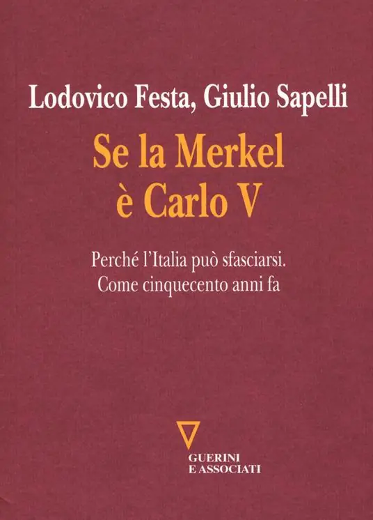 Se la Merkel è Carlo V. Perché l‘Italia può sfasciarsi. Come cinquecento anni fa Offerta Speciale