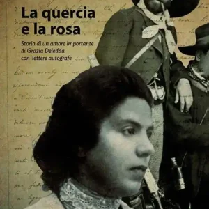 La quercia e la rosa. Storia di un amore importante di Grazia Deledda , con lettere autografe Promo Stagionale