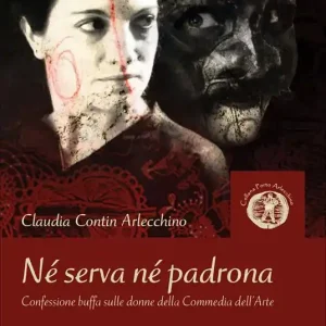 Offerta Né serva né padrona. Confessione buffa sulle donne della Commedia dell‘Arte