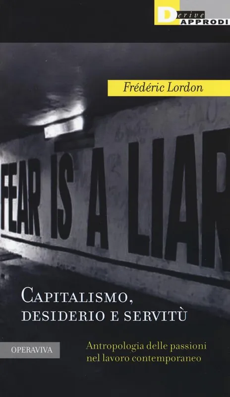 Capitalismo, desiderio e servitù. Antropologia delle passioni nel lavoro contemporaneo Promozione Esclusiva