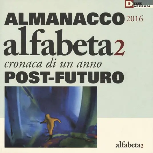 Alfabeta2. Almanacco 2016. Cronaca di un anno post-futuro. Ediz. illustrata Nuova Collezione