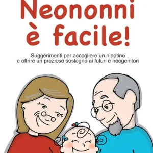 Prezzo Di Fabbrica Neononni è facile! Suggerimenti da seguire per accogliere il nipotino e offrire un prezioso sostegno ai neogenitori
