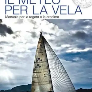 Il meteo per la vela. Manuale per la regata e la crociera Subito Disponibile