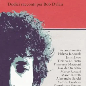 Dylan Skyline. Dodici racconti per Bob Dylan Scelto Dai Clienti