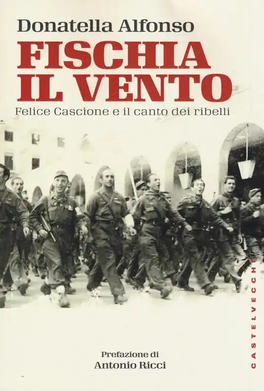 Fischia il vento. Felice Cascione e il canto dei ribelli Più Venduto