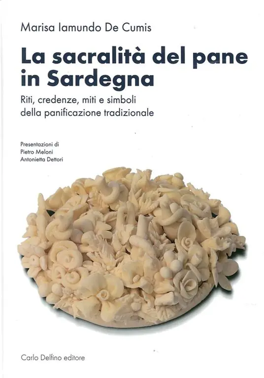 Popolare La sacralità del pane in Sardegna. Riti, credenze, miti e simboli della panificazione tradizionale. Ediz. illustrata