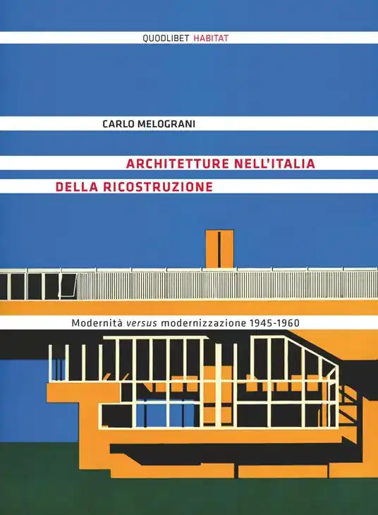 Promozione Architetture nell‘Italia della ricostruzione. Modernità versus modernizzazione 1945-1960. Ediz. illustrata