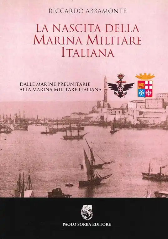 Scelto Dai Clienti La nascita della Marina Militare italiana. Dalle Marine preunitarie alla Marina Militare italiana
