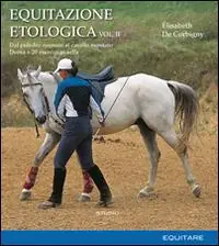 Equitazione etologica. Vol. 2 Dal puledro neonato al cavallo montato. Doma + 20 esercizi in sella Affare