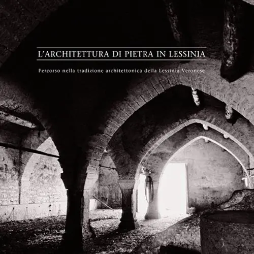L‘architettura di pietra in Lessinia. Percorso nella tradizione architettonica della Lessinia Veronese Compra Oggi Stesso