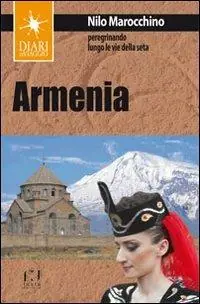 Armenia. Peregrinando lungo le vie della seta Ultime Pezzi
