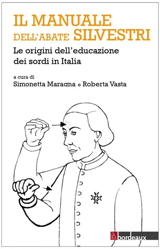 Il manuale dell‘abate Silvestri. Le origini dell‘educazione dei sordi in Italia Compra Adesso