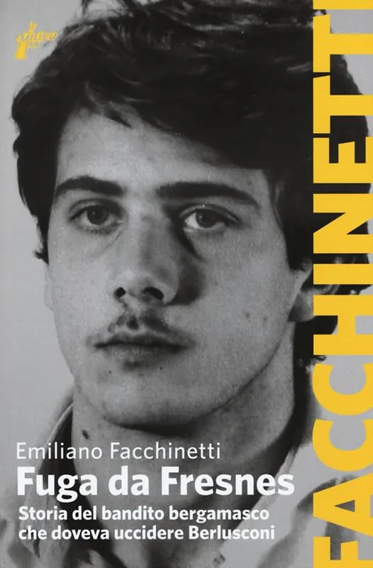 Bestseller Fuga da Fresnes. Storia del bandito bergamasco che doveva uccidere Berlusconi