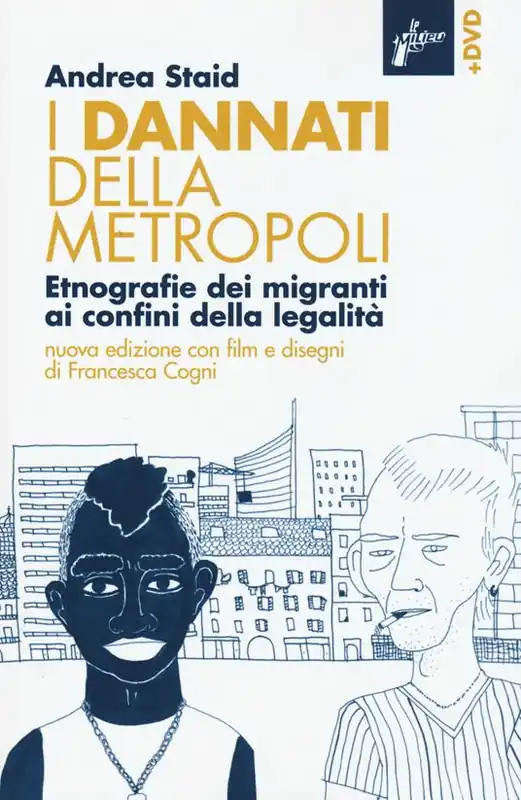 I dannati della metropoli. Etnografie dei migranti ai confini della legalità. Con DVD Compra Oggi Stesso