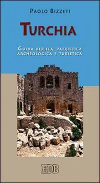 Turchia. Guida biblica, patristica, archeologica e turistica Professionale