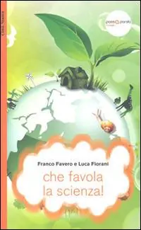 Che favola la scienza! La scienza raccontata con le favole per bambini di tutte le età Compra Adesso