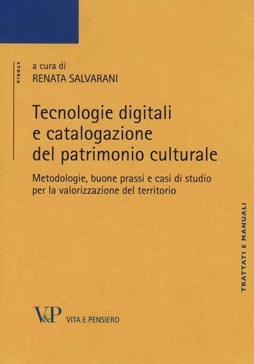 Tecnologie digitali e catalogazione del patrimonio culturale. Metodologie, buone prassi e casi di studio per la valorizzazione del territorio Compra Adesso