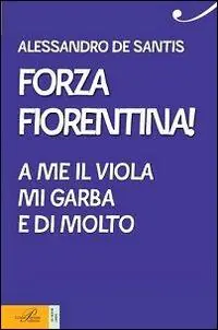 Forza Fiorentina! A me il viola mi garba e di molto Ultime Pezzi