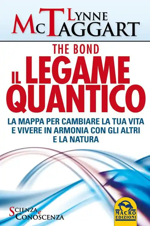 Il legame quantico. The Bond. La mappa per cambiare la tua vita e vivere in armonia con gli altri e la natura Promo Stagionale