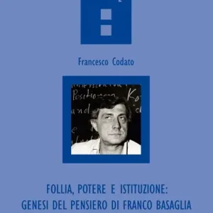 Follia, potere e istituzione. Genesi del pensiero di Franco Basaglia Super Prezzo