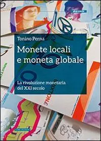 Non Perdere Monete locali e moneta globale. La rivoluzione monetaria del XXI secolo
