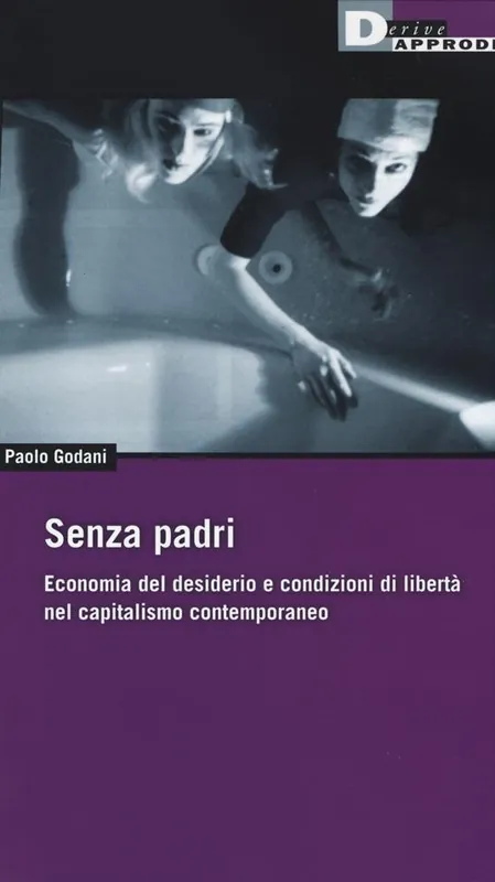 Senza padri. Economia del desiderio e condizioni di libertà nel capitalismo contemporaneo Direttamente Dal Produttore