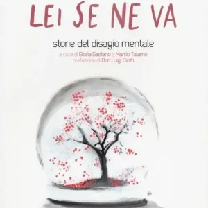 Esclusivo Lei se ne va. Storie del disagio mentale