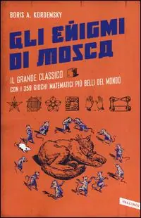 Gli enigmi di Mosca. Il grande classico con i 359 giochi matematici più belli del mondo Più Venduto