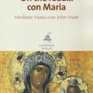 On the road... con Maria. Meditare Maria con John Main Ordina Subito
