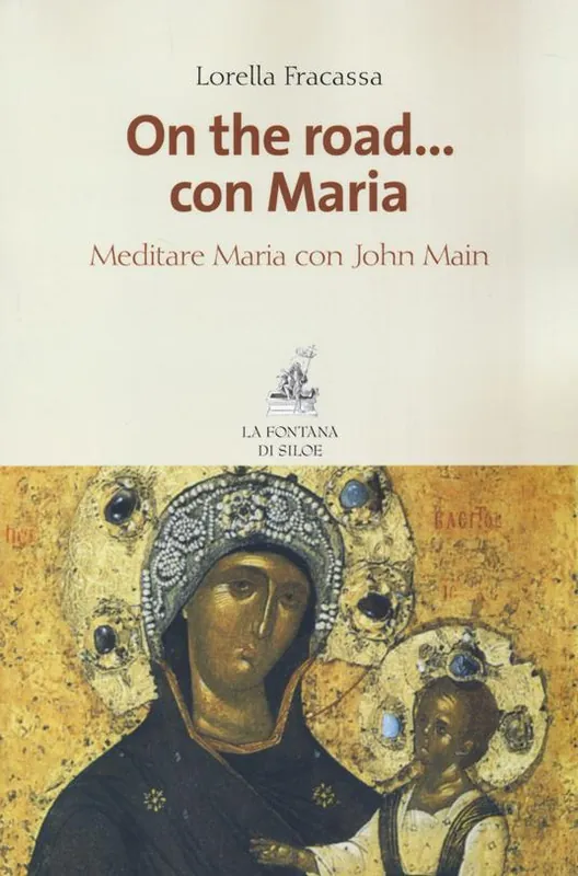 On the road... con Maria. Meditare Maria con John Main Ordina Subito